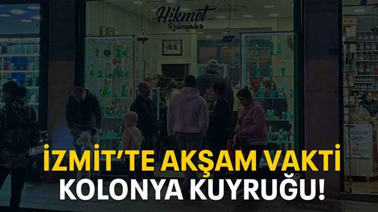 İzmit’te akşam vakti kolonya kuyruğu!